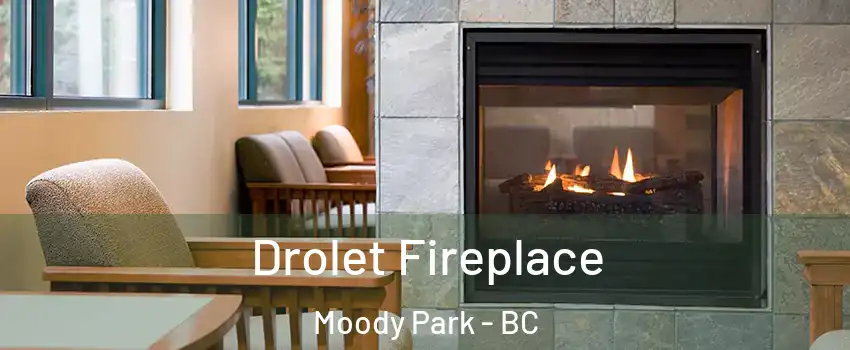 Drolet Fireplace Moody Park - BC