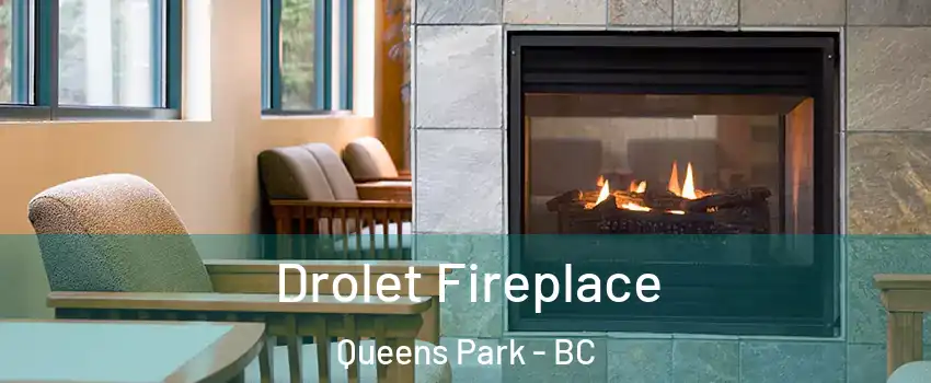 Drolet Fireplace Queens Park - BC