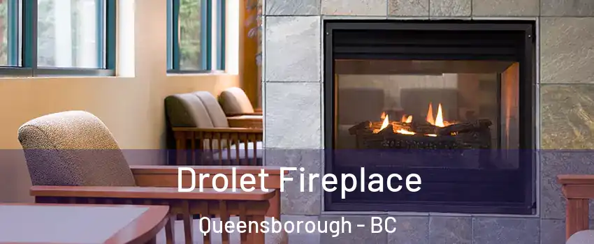 Drolet Fireplace Queensborough - BC