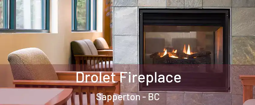 Drolet Fireplace Sapperton - BC