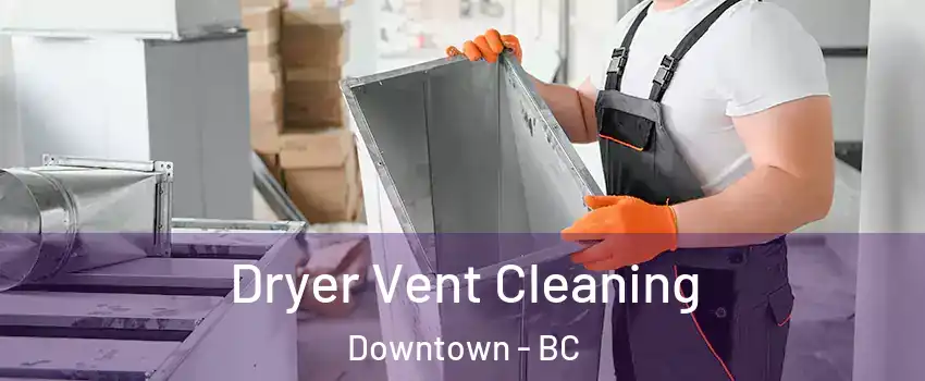  Dryer Vent Cleaning Downtown - BC