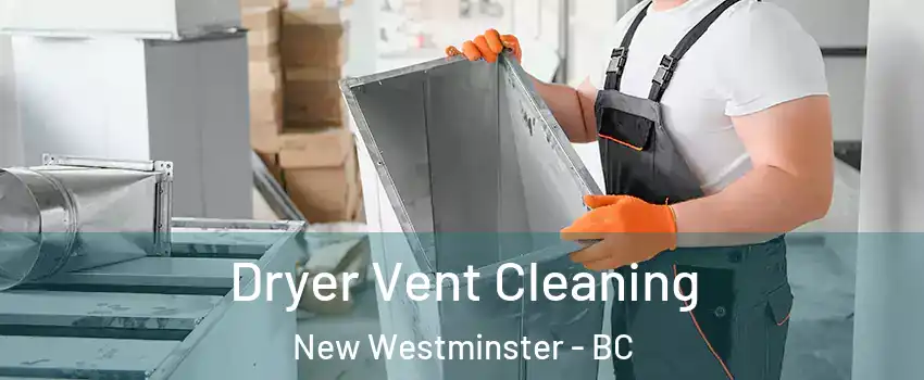  Dryer Vent Cleaning New Westminster - BC