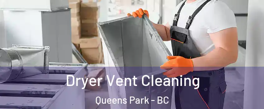  Dryer Vent Cleaning Queens Park - BC