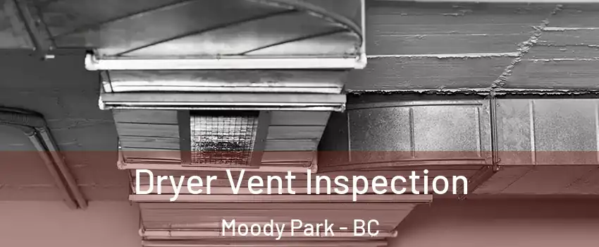  Dryer Vent Inspection Moody Park - BC