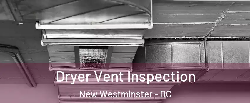  Dryer Vent Inspection New Westminster - BC