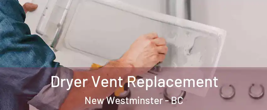  Dryer Vent Replacement New Westminster - BC
