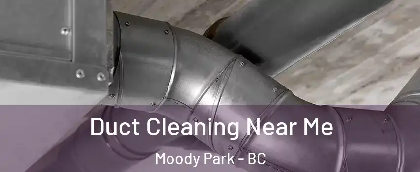  Duct Cleaning Near Me Moody Park - BC