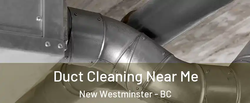 Duct Cleaning Near Me New Westminster - BC