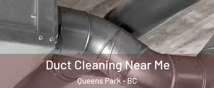  Duct Cleaning Near Me Queens Park - BC