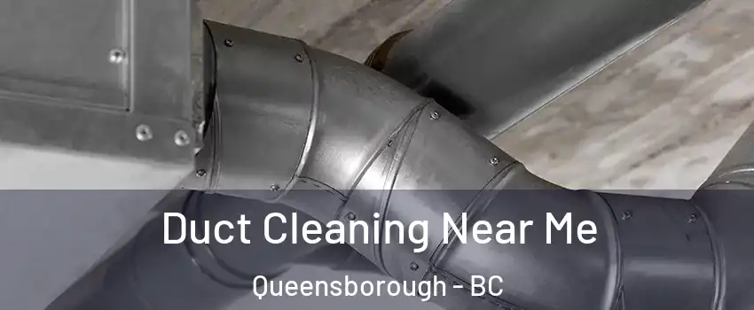  Duct Cleaning Near Me Queensborough - BC