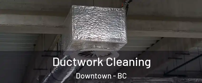  Ductwork Cleaning Downtown - BC
