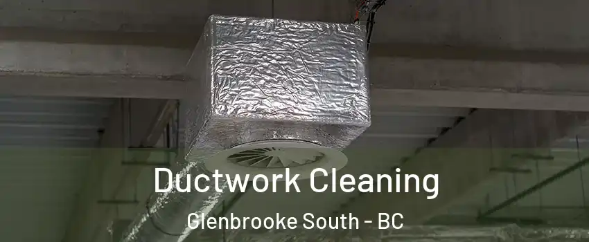  Ductwork Cleaning Glenbrooke South - BC