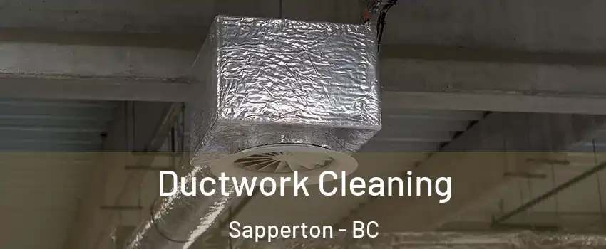  Ductwork Cleaning Sapperton - BC