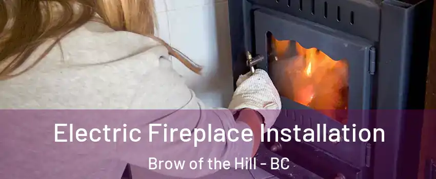  Electric Fireplace Installation Brow of the Hill - BC