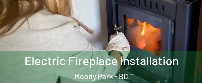  Electric Fireplace Installation Moody Park - BC