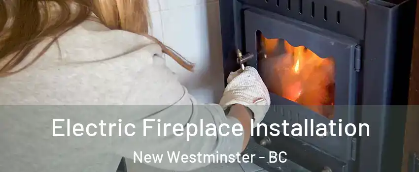  Electric Fireplace Installation New Westminster - BC