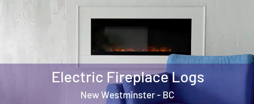 Electric Fireplace Logs New Westminster - BC