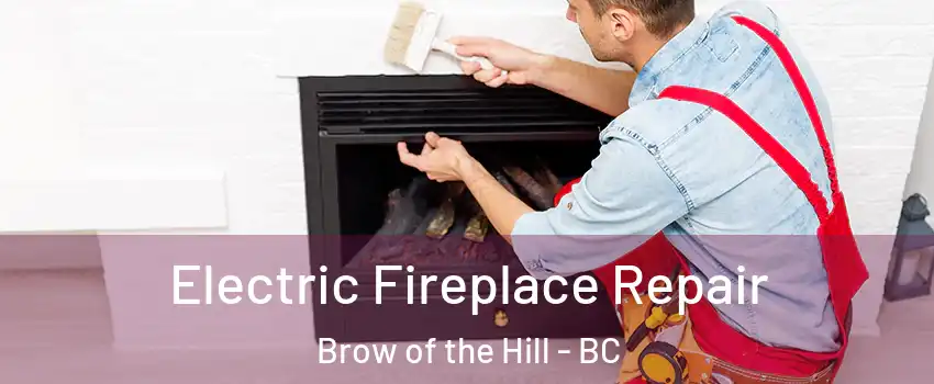  Electric Fireplace Repair Brow of the Hill - BC