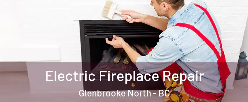  Electric Fireplace Repair Glenbrooke North - BC