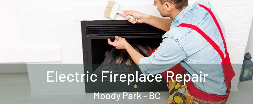  Electric Fireplace Repair Moody Park - BC