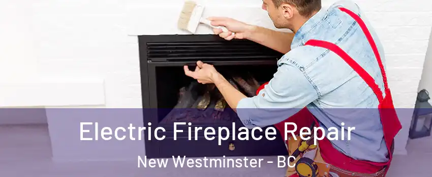  Electric Fireplace Repair New Westminster - BC