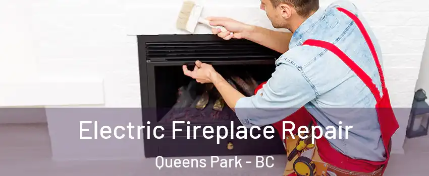  Electric Fireplace Repair Queens Park - BC