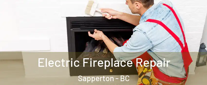  Electric Fireplace Repair Sapperton - BC