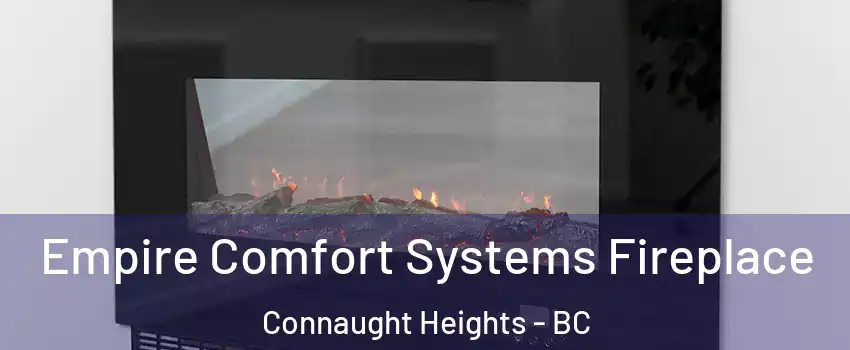 Empire Comfort Systems Fireplace Connaught Heights - BC