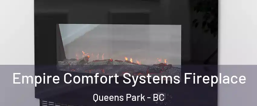 Empire Comfort Systems Fireplace Queens Park - BC