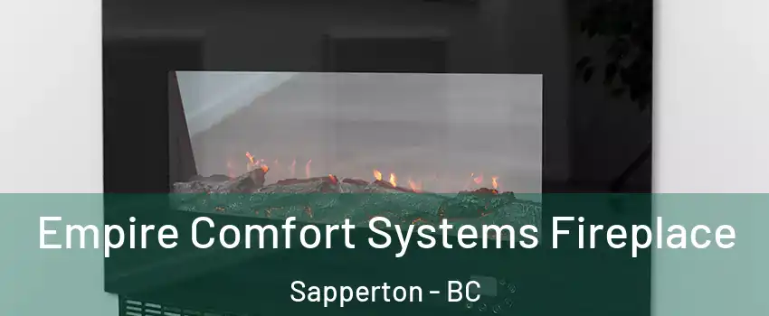 Empire Comfort Systems Fireplace Sapperton - BC