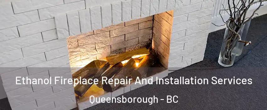  Ethanol Fireplace Repair And Installation Services Queensborough - BC