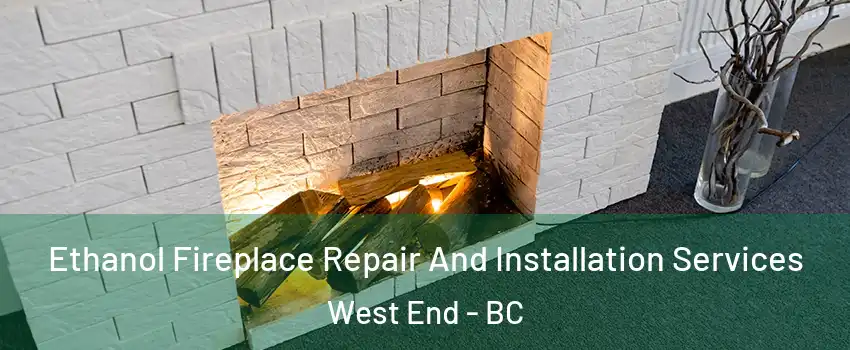  Ethanol Fireplace Repair And Installation Services West End - BC