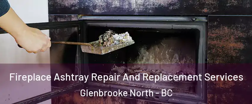  Fireplace Ashtray Repair And Replacement Services Glenbrooke North - BC
