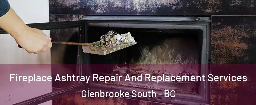  Fireplace Ashtray Repair And Replacement Services Glenbrooke South - BC