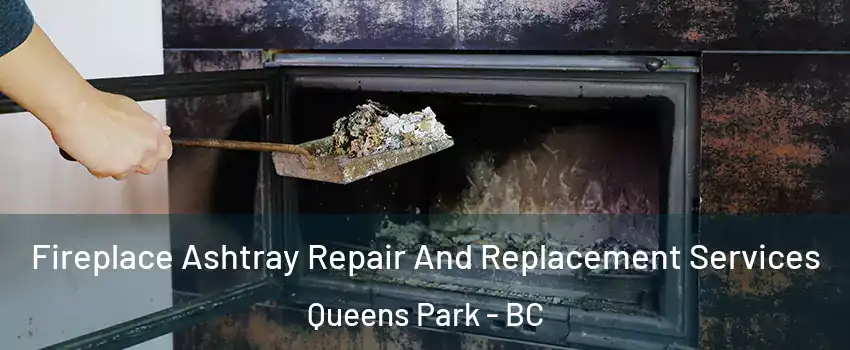  Fireplace Ashtray Repair And Replacement Services Queens Park - BC