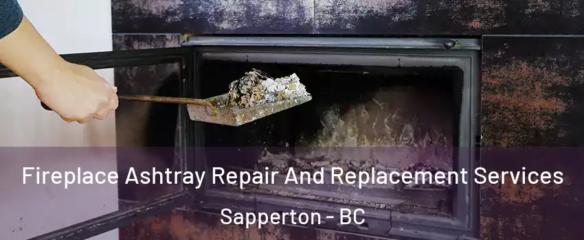  Fireplace Ashtray Repair And Replacement Services Sapperton - BC