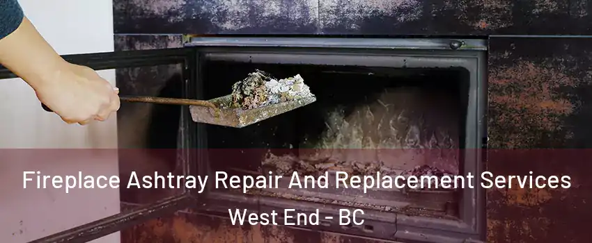  Fireplace Ashtray Repair And Replacement Services West End - BC