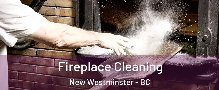  Fireplace Cleaning New Westminster - BC