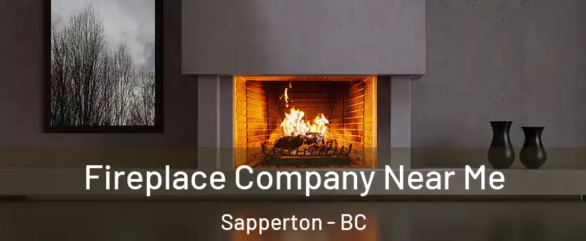  Fireplace Company Near Me Sapperton - BC