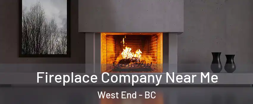  Fireplace Company Near Me West End - BC