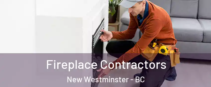 Fireplace Contractors New Westminster - BC