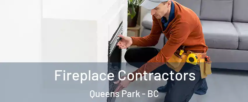 Fireplace Contractors Queens Park - BC