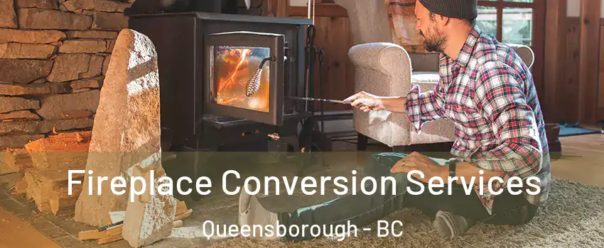 Fireplace Conversion Services Queensborough - BC