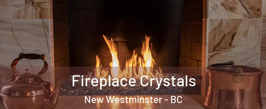  Fireplace Crystals New Westminster - BC