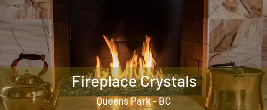  Fireplace Crystals Queens Park - BC