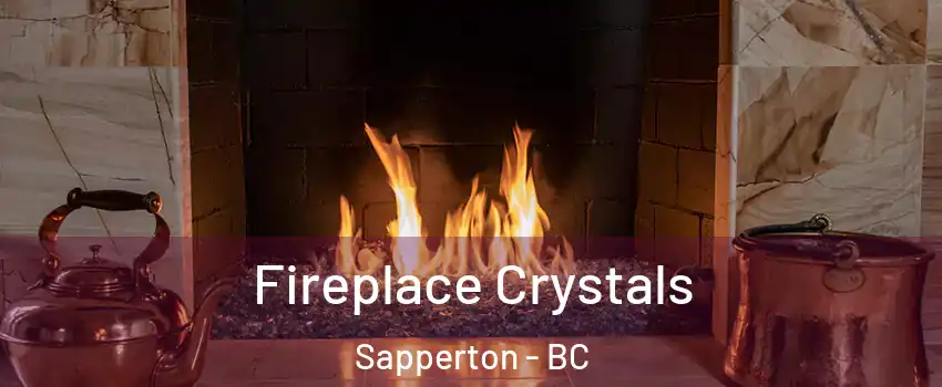  Fireplace Crystals Sapperton - BC