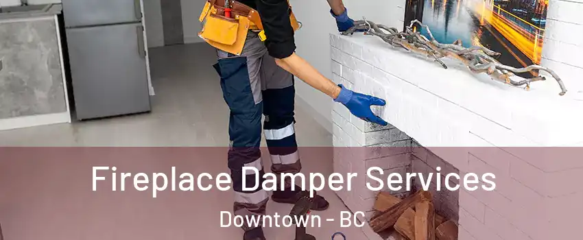 Fireplace Damper Services Downtown - BC