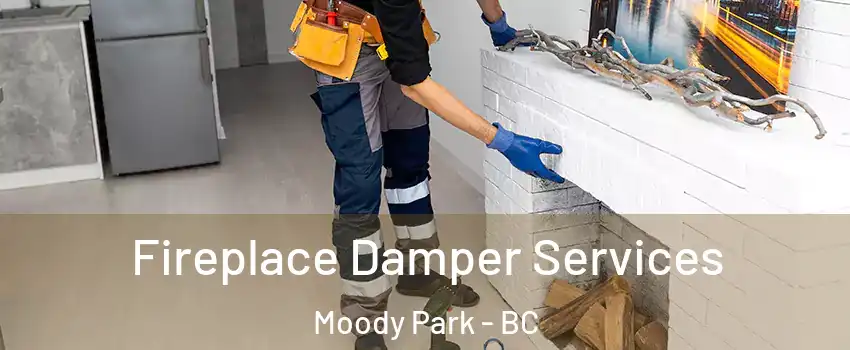 Fireplace Damper Services Moody Park - BC