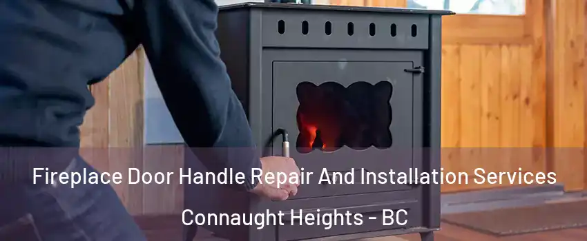 Fireplace Door Handle Repair And Installation Services Connaught Heights - BC