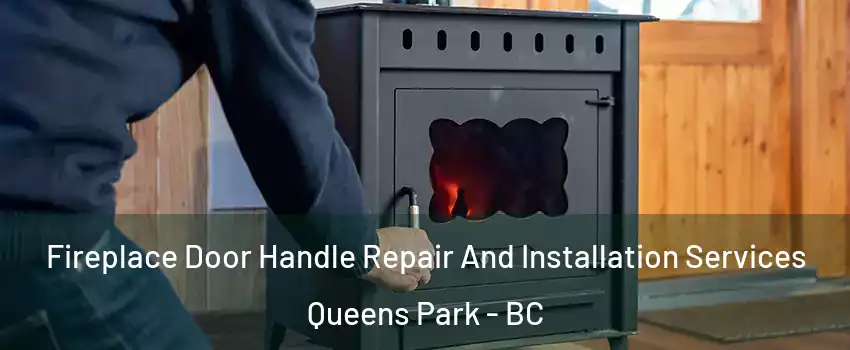  Fireplace Door Handle Repair And Installation Services Queens Park - BC